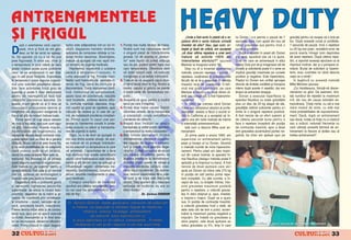 ANTRENAMENTELE
ßI FRIGUL                                                                                                                                                     „Unde a fost scris n piatr` c` o re-
                                                                                                                                                         petare dintr-o serie trebuie urmat`
                                                                                                                                                                                                                lui Dorian i s-a permis o pauz` de 7
                                                                                                                                                                                                                secunde. Apoi l-am ajutat din nou s`
                                                                                                                                                                                                                                                             greut`]i pentru c` reu[ea s` o ]in` pe
                                                                                                                                                                                                                                                             loc. Dup` aceast` curs` [i jum`tate,
       up` o asemenea var` caprici-          turilor este ad`postirea ntr-un loc n-               1. Purta]i mai multe rånduri de haine,               imediat de alta? Sau, a[a cum, or -                    ridice greutatea sus pentru nc` o           7 secunde de pauz`, nc` o repetare

D




                                                                                                                                                                                        O
       oas`, mi-e [i fric` s` m` gån-        c`lzit, degajarea hainelor stråmte,                       fiindc` sunt mai c`lduroase decåt                 be[te [i lipsit de critic`, am acceptat                curs` [i jum`tate.                           cu 20 kg mai pu]in, rezistånd eroic de
       desc ce fel de iarn` ne a[teap-       aplicarea de comprese c`ldu]e [i tra-                     o singur` pies` de mbr`c`minte                   ,c` doar ultima repetare a unei serii                     Dup` 4 repet`ri n acest stil, Dorian     parc` soarta ntregii lumi depindea
t`. S` sper`m c` nu o s` fie una             tarea r`nilor deschise. Binen]eles,                      groas`. Un alt avantaj al „straturi-              trebuie s` solicite 100% din                           s-a oprit, spunånd clar c` i-a ajuns.        de acea repetare. Dup` cåteva repe-




                                                                                                                                                                                      .R
prea friguroas`. |n orice caz, chiar [i      trebuie s` ajunge]i cåt mai rapid ntr-                   lor“ este faptul c` pute]i ad`uga                 i n t e n s i t a t e a e f o r t u l u i ? “ spunea   Doar cei care se antreneaz` n stilul        t`ri, a raportat aceea[i epuizare ca la
o temperatur` n jurul valorii de zero       un serviciu de urgen]e medicale.                          sau da jos, putånd astfel regla mai               Mentzer la nceputul anilor ‘90.                       Heavy Duty pot s`-[i imagineze cåt de        mpinsul nclinat, dar [i o pompare si-
grade Celsius poate pune probleme                Hipotermia reprezint` o sc`dere                       u[or temperatura. Obiectivul este                      De[i nu el a inventat asemenea                    brutal` [i solicitant` poate fi o serie ce   milar`. Brutal de solicitant [i hiperin-
celor ce se antreneaz` n aer liber          sever` a temperaturii corpului, n                        s` ]ine]i corpul cald, s` reduce]i                metode, precum repetare – pauz` –                      implic` greut`]i maximale pe cursele         tens, erau cuvintele lui cånd descria




                                                                                                                                                                       M
sau n s`li prost nc`lzite. Expunerea       urma expunerii la frig. Primele mani-                     transpira]ia [i s` evita]i tremuratul.            repetare, sus]inerea [i popularizarea                  pozitive [i negative. Este hiperintens.      ceea ce a sim]it.“
la temperaturi joase supune organis-         fest`ri sunt tremur`turile, senza]ia in-               2. Trebuie s` v` acoperi]i capul atun-               f`cut` de el le-a propulsat n aten]ia                 Pieptul lui Dorian era umflat aproape           |n leg`tur` cu aceast` metod`
mul unor solicit`ri adaptative deose-        tens` de frig, stare de confuzie [i                       ci cånd face]i efort n frig, fiindc` la          maselor largi de practican]i. O teh-                   dincolo de limitele credibile [i transpira   Mike Mentzer spunea:
bite, face activitatea fizic` greu de        dezorientare. Dac` expunerea conti-                       nivelul capului [i gåtului se pierde              nic` mai pu]in cunoscut`, pe care                      intens dup` aceste 4 repet`ri, dar era          „Ca ntotdeauna, folosi]i-v` discer-




                                                                                                                                                         IS
suportat [i poate fi chiar periculoas`       nu`, tremuratul se accentueaz`,                           o mare parte din temperatura cor-                 Mentzer a folosit-o cu mul]i dintre cli-               timpul s` antren`m bicep[ii.                 n`måntul ca ghid. De asemeni, limi-
pentru cei nepreg`ti]i s` fac` fa]`          apare lipsa de coordonare, reac]iile                      pului.                                            en]ii sau colegii s`i, a fost hiperantre-                 Dorian a executat hiperflexia la          ta]i num`rul de repet`ri la maximum
condi]iilor climaterice extreme. De          sunt ncetinite, vorbirea devine difici-               3. Acoperi]i-v` gura pentru a nc`lzi                namentul.                                              aparatul Nautilus cu toate greut`]ile        4-6, din nou din cauza solicit`rii ex-
aceea, m-am gåndit c` ar fi bine s`          l`, confuzie mental`, depresie, mu[-                      aerul pe care l inspira]i.                            |n 1993, pe vremea cånd Dorian                    plus un disc de 20 kg ata[at de ele,         traordinare. }ine]i minte: cu cåt e mai




                                                                                                                                          R
cunoa[te]i principalele semne [i             chii cap`t` un grad de rigiditate, apar                4. Purta]i doar haine uscate. |mbr`-                 Yates era campionul absolut al profe-                  greut`]ile nefiind suficiente pentru a-l     mare nivelul de stres, cu atåt mai
simptome ale expunerii exagerate la          tulbur`ri de vedere [i, n cele din ur-                   c`mintea umed`, de la transpira]ie                sioni[tilor, acesta a f`cut o scurt` vi-               limita la o singur` repetare pozitiv`.       mare probabilitatea de supraantrena-
frig [i s` [ti]i ce m`suri trebuie luate.    m`, se instaleaz` pierderea con[tien-                     [i precipita]ii, cre[te semnificativ              zit` n California [i a acceptat s` n-                A fost nevoie de un efort suprem [i          ment. Dac`, dup` un antrenament




                                                                                                                                         U
    Primul semn c` v-a]i expus excesiv       ]ei. Primul ajutor n cazul unei per-                     pierderea de c`ldur`.                             cerce una din noile metode de m`rire                   de cåteva secunde bune pentru a              sau dou`, nota]i c` for]a nu a crescut
de mult la frig este, a[a cum sunt sigur     soane cu hipotermie const` n prote-                   5. Alege]i doar nc`l]`ri ce absorb                  a intensit`]ii antrenamentului.                        face o repetare ncepånd din pozi]ia         sau a sc`zut, reduce]i frecven]a cu
c` [ti]i, tremuratul. Aceste mi[c`ri,        jarea corpului cu p`turi [i transporta-                   transpira]ia [i astfel previn sc`dere-                 Iat` cum a descris MIke acel an-                  de contrac]ie maxim`, apoi a l`sat           care utiliza]i aceast` tehnic` de an-




                                                                                                                    LT
incontrolabile ale organismului, nu          rea de urgen]` la spital.                                 a temperaturii la nivelul picioarelor.            trenament:                                             lent greutatea accentuånd partea ne-         trenament la fiecare al doilea sau al
reprezint` altceva decåt contrac]ii mus-         Sigur, nu e de dorit s` ajunge]i n                6. Be]i lichide permanent, fiindc`                        „|n prima parte a anului 1993, am                 gativ`, ba chiar am ap`sat u[or pe           treilea antrenament“.
culare rapide care au rolul de a genera      nici una dintre aceste situa]ii, de ace-                  deshidratarea afecteaz` capacita-                 supervizat un antrenament pentru
c`ldur`. Atunci cånd v` este foarte frig     ea trebuie s` v` proteja]i mbr`cån-                      tea corpului de reglare a tempera-                piept [i biceps al lui Dorian, folosind
[i nu ave]i posibilitatea s` v` ad`posti]i   du-v` adecvat cu temperatura la care                      turii [i cre[te riscul apari]iei dege-            o metod` numit` de mine hiperantre-
rapid undeva unde s` v` nc`lzi]i,
atunci tot ceea ce pute]i face este s`…
                                             v` antrena]i. Capacitatea de a face
                                             fa]` efortului fizic scade semnificativ
                                                                                                       U
                                                                                                       r`turilor. Evita]i consumul de alcool
                                                                                                       sau b`uturi cu cafein`, pentru c`
                                                                                                                                                         nament. Pentru piept am ales mpin-
                                                                                                                                                         sul din culcat nclinat, la aparatul fir-
tremura]i. Nu ncerca]i s` v` inhiba]i       atunci cånd temperatura este redus`;                      acestea predispun la deshidratare.                mei Nautilus (desigur metoda poate fi
                                                                                           C
acest r`spuns automat al organismului.       exist` [i al]i factori care se adaug` [i                  Alcoolul dilat` vasele de sånge [i                aplicat` [i la mpinsul cu bara). A fost
Este metoda lui „de urgen]`“ pentru a        influen]eaz` negativ: alimenta]ia ina-                    m`re[te pierderea c`ldurii, cres-                 nevoie de dou` ajutoare care s`-l
genera c`ldur`. |ns` este [i un semnal       decvat`, deshidratarea, cosumul de                        cånd riscul hipotermiei. De aseme-                ajute pe Dorian s` ridice cele 270 kg
                                                                                P

clar c`, puterea de termoreglare a           alcool, anumite medicamente [i afec-                      nea, reduce capacitatea de a jude-                n pozi]ia de vårf pentru prima repe-
corpului este greu pus` la ncercare.        ]iuni medicale.                                           ca lucid [i de a lua cele mai bune                tare complet`. Cu alte cuvinte, a n-
    Deger`tura este o problem` grav`             Colegiul american de medicin`                         decizii. De[i aparent d` o oarecare               ceput de sus, cu bra]ele ntinse, folo-
                                                                    O


[i reprezint` nghe]area ]esuturilor         sportiv` are cåteva recomand`ri pen-                      senza]ie de nc`lzire, nu are un                  sind greutatea maximum posibil`
superficiale, de obicei la nivelul fe]ei,    tru cei care fac antrenament n con-                      efect durabil.                                    pentru o repetare, a coboråt greuta-
urechilor, degetelor de la måini [i pi-      di]ii de frig:                                                            Dr. ßerban DAMIAN                 tea n stilul obi[nuit [i, apoi, imediat,
                                                         T



cioare. Se manifest` prin urm`toare-                                                                                                                     a mpins-o napoi. Dup` ce a ajuns
le simptome – dureri, senza]ie de ar-         D r . { e r b a n D a m i a n, m e d i c g e n e r a l i s t , i n s t r u c t o r d e c u l t u r i s m   sus, n pozi]ia de contrac]ie maxim`,
sur`, amor]eal` local`, månc`rimi.                 [i fitness, v` r`spunde la ntreb`ri legate de medicin`,                                              a coboråt greutatea nc` o dat`, de
Pielea devine ini]ial alb` [i de consis-                                                                                                                 data asta cåt de lent a putut, accen-
                                                             refacere, nutri]ie, fiziologie, antrenament,
ten]` tare, apoi pot s` apar` vezicule                                                                                                                   tuånd la maximum partea negativ` a
cu lichid, descuam`ri [i n final ]esu-                            pe siteurile www.topculturism.ro                                                      mi[c`rii. De ndat` ce greutatea a
tul se necrozeaz`, devenind albastru-              [i www.topfitness.ro la rubrica „consultan]`“. Trimite]i                                              atins pieptul, cele dou` ajutoare au
violet. Prima m`sur` n cazul deger`-               ntrebarea [i ve]i primi r`spuns n cel mai scurt timp.                                              redus greutatea cu 5%, timp n care                                    Dorian Yates as is tat d e Mike Men tzer
                                                                                                                                                                                                                                     n     s ss                   n


32                       &FITNESS                                                                                                                                                                                                                                                &FITNESS
                                                                                                                                                                                                                                                                                              33
 