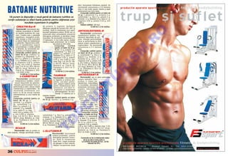 efort, favorizeaz` hidratarea celular`. Se


BATOANE NUTRITIVE
                                                                                                       recomand` consumarea a 2-6 batoane
                                                                                                       zilnic n mai multe reprize, nainte [i dup`
                                                                                                       antrenament sau ntre mese.
                                                                                                           Compozi]ie nutritiv` (pentru un baton de
                                                                                                       2 0 g ) : L-glutamin` 2 g, proteine 3 g,
 V` punem la dispozi]ie o nou` gam` de batoane nutritive ce
      u         i    i       u a            a a      u i                                               carbohidra]i 7 g, fibre 2 g, gr`simi 5 g,
                                                                                                       minerale 1,2 g, fosfatide 0,2 g, calciu 0,1 g,
con]in substan]e cu efect foarte puternic pentru ob]inerea unor
   ]    u t ] u          t at u        i      tu ]       a                                             magneziu 0,02 g, potasiu 0,03 g, zinc
               rezultate superioare n preg`tire
                  u       u i a              t                                                         0,003 g.
                                                                                                           Valoare nutritiv`: 100 kcal
           CREATIN Bar-R                           de proteine n organism, faciliteaz`                                  12.000 lei (1,2 lei noi(/buc.
                                                   eliberarea natural` de hormoni (GH, IGF1 [i
           Recomand`ri: favorizeaz` dez-
                                                   insulin`). Ajut` la men]inerea unui raport          ANTICOLESTEROL-R




                                                                                                                                                             O
           voltarea musculaturii [i intensifi-
                                                   favorabil testosteron-cortizol. BCAA are un
           c` reac]iile anabolice din orga-                                                                Recomand`ri: accelereaz`
                                                   remarcabil efect anticatabolic prevenind
          nism. Creatina este o substan]`                                                              metabolismul lipidelor, mo-
                                                   distrugerea proteinelor [i pierderea masei
          regulatoare, energetic` produ-                                                               bilizeaz` depozitele de gr`-
                                                   musculare. Se recomand` consumarea a 3-




                                                                                                                                                           .R
          cånd energie [i for]` muscular`                                                              sime, m`re[te performan]ele
                                                   10 batoane/zi, n mai multe reprize, imediat
          [i m`rind viteza de metabolizare                                                             fizice [i performan]a la efort,
                                                   nainte [i dup` antrenament, dar [i nainte
          a gr`similor. Raportul bine echili-                                                          reduce nivelul colesterolului [i
                                                                  de culcare [i ntre mese.
          brat al ingredientelor asigur`                                                               trigliceridelor. Se recomand`
                                                                    Compozi]ie           nutritiv`
          consumatorului o nutri]ie corect`                                                            consumarea a 2-4 batoane
                                                                     (pentru un baton de 20 g):
          [i eficient`. Se recomand` con-                                                              zilnic.




                                                                                                                                                          M
                                                                     BCAA 1,4 g, proteine 3 g,
          sumarea a 2-3 batoane pe zi.                                                                     C ompozi ] i e nut r i t i v` ( pent r u
                                                                    carbohidra]i 7 g, fibre 2 g,
          Compozi]ie nutritiv` (pentru un                                                              un baton de 20 g): proteine 3
                                                                   gr`simi 5 g, minerale 1,2 g,
          b a t o n d e 2 0 g ) : creatin` 2 g,                                                        g, carbohidra]i 7 g, fibre 2 g,
                                                                   fosfatide 0,2 g, calciu 0,1 g,
          proteine 3 g, carbohidra]i 7 g, fi-                                                          gr`simi 5 g, minerale 1,2 g,
                                                                   magneziu 0,02 g, potasiu




                                                                                                                                                          IS
          bre 2 g, gr`simi 5 g, minerale                                                               fosfatide 0,2 g, calciu 0,1 g,
                                                                  0,03 g, zinc 0,003 g; vita-
          1,2 g, fosfatide 0,2 g, calciu 0,1                                                           magneziu 0,02 g, potasiu 0,03
                                                                  mine (mg): C-8, B1-0,2, B3-
          g, magneziu 0,02 g, potasiu                                                                  g, zinc 0,002 g; vitamine (mg):
                                                                  4, B5-0,6, B6-0,6; (mcg),
          0,03 g, zinc 0,003 g; vitamine                                                               C-8, B1-0,2, B3-4, B5-0,6, B6-
                                                                  Biotin`-6, ac. Folic-8, ac.
          (mg): C-8, B1-0,2, B3-4, B5-0,6,                                                             0,6; (mcg), Biotin`-6, ac. Folic-
                                                                  Pantotenic-2, B12-1,8, D-
          B6-0,6; (mcg), Biotin`-6, ac.                                                                8, ac. Pantotenic-2, B12-1,8,




                                                                                                                                                  R
                                                                  8UI, E-6UI.
           Folic-8, ac. Pantotenic-2, B12-                                                             D-8UI, E-6UI.
                                                                      12.000 lei (1,2 lei noi)/buc.
            1,8, D-8UI, E-6UI.                                                                               12.000 lei (1,2 lei noi)/buc.
                   12.000 lei (1,2 lei noi)/buc.                                                       ANTIOXIDANT-R
                L-CARNITIN-R                                      TAURIN-R




                                                                                                                                                 U
                                                                   Recomand`ri: mbun`t`]e[-               Recomand`ri: are un efect antioxidant
            R e c o m a n d ` r i : accelereaz`                                                        asupra radicalilor liberi
                                                                   te digestia [i arderea gr`-
          metabolismul lipidelor, mobili-                                                              produ[i n timpul me-
                                                                   similor, are efect antioxi-
          zeaz` depozitele de gr`sime,                                                                 tabolismului, mbun`t`]e[-
                                                                   dant, asigur` materia prim`




                                                                                                                         LT
         m`re[te performan]ele fizice [i                                                               te imunitatea, stimuleaz`
                                                                   pentru metabolizarea altor
        performan]a la efort, reduce nivelul                                                           producerea hormonului de
                                                                    aminoacizi, are efect hi-
        colesterolului [i trigliceridelor. Se                                                          cre[tere, mbun`t`]e[te
                                                                     poglicemic [i accelereaz`
       recomand` consumarea unui                                                                       refacerea         postefort,
                                                                      spermatogeneza. Se reco-
       baton cu 30 de minute naintea                                                                  accelereaz` metabolismul
                                                                      mand` 1-2 batoane pe zi
       antrenamentului [i unul nainte de                                                              lipidelor, reduce nivelul
                                                   naintea meselor.
       culcare.                                                                                        colesterolului [i trigliceri-
       Compozi]ie nutritiv` (pentru un
       baton de 20 g): L-
                                                      Compozi]ie nutritiv` (pentru un baton
                                                   d e 2 0 g ) : taurin` 1 g, proteine 3 g,
                                                                                                          U
                                                                                                         delor. Se recomand`
                                                                                                           consumarea a 2-4 ba-
       carnitin` 1 g, proteine                                                                             toane zilnic pentru n-
       3g , carbohidra]i 7 g,                                                                              locuirea meselor, deo-
                                                                                                C
       fibre 2 g, gr`simi 5 g,                                                                             arece asigur` to]i
       minerale 1,2 g, fosfatide                                                                            nutrien]ii necesari unei
       0,2 g, calciu 0,1 g, mag-                                                                            alimenta]ii s`n`toase.
       neziu 0,02 g, potasiu 0,03
                                                                                     P

                                                                                                            Compozi]ie nutritiv`
       g, zinc 0,003 g; vitamine                                                                       (pentru un baton de 20 g):
                                                   carbohidra]i 7 g, fibre 2 g, gr`simi 5 g,
       (mg): C-8, B1-0,2, B3-4, B5-0,6,                                                                proteine 3 g, carbohidra]i
                                                   minerale 1,2 g, fosfatide 0,2 g, calciu 0,1
       B6-0,6; (mcg), Biotin`-6, ac. Folic-                                                            7 g, fibre 2 g, gr`simi 5
                                                   g, magneziu 0,02 g, potasiu 0,03 g, zinc
                                                                         O


        8, ac. Pantotenic-2, B12-1,8, D-                                                               g, minerale 1,2 g, fosfati-
                                                   0,003 g; vitamine (mg): C-8, B1-0,2, B3-4,
         8UI, E-6UI.                                                                                   de 0,2 g, calciu 0,1 g,
                                                   B5-0,6, B6-0,6; (mcg), Biotin`-6, ac. Folic-
                  12.000 lei (1,2 lei noi)/buc.                                                        magneziu 0,02 g, potasiu
                                                   8, ac. Pantotenic-2, B12-1,8, D-8UI, E-6UI.
                                                                    12.000 lei (1,2 lei noi)/buc.      0,03 g, zinc 0,005 g; vitamine (mg): C-20,
                                                               T



          BCAA-R                                                                                       B1-0,2, B3-4, B5-0,6, B6-0,6; (mcg),
                                                                                                       Biotin`-6, ac. Folic-8, ac. Pantotenic-2,
         Recomand`ri: este un produs cu            L-GLUTAMIN-R                                        B12-1,8, D-8UI, E-12UI.
efect anabolic, m`re[te semnificativ sinteza
                                                                 R e c o m a n d ` r i : favorizeaz`                      12.000 lei (1,2 lei noi)/buc.
                                                                 sinteza proteinelor, previne
                                                                 distrugerea ]esutului muscu-               Comenzile se fac la telefoanele redac-
                                                                  lar, ajut` la recuperarea                    ]iei [i pe site-ul www.redis.ro
                                                                  dup` efort, cre[te produc]ia               La comenzi de peste 50 buc., se fac
                                                                  de glicogen n ficat, mbun`-                        reduceri de 25%.
                                                                  t`]e[te recuperarea dup`


36                         &FITNESS
 