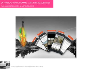 LA PHOTOGRAPHIE COMME LEVIER D’ENGAGEMENT
PARIS MUSÉES ET 14 MUSÉES SE METTENT EN SEINE
Lauréat appel à service innovant Ministère de la Culture
 