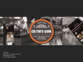 Qui vous êtes?
CONTACT :
Aube Lebel - Présidente ClicMuse
alebel @clicmuse.com
tél +33 (0)6 87 59 86 68
 