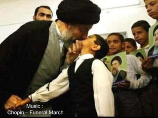 Music :  Chopin – Funeral March 