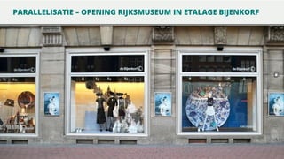 PARALLELISATIE – OPENING RIJKSMUSEUM IN ETALAGE BIJENKORF

 