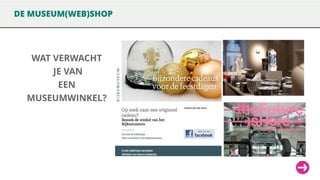 DE MUSEUM(WEB)SHOP

WAT VERWACHT
JE VAN
EEN
MUSEUMWINKEL?

 