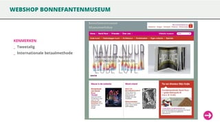 WEBSHOP BONNEFANTENMUSEUM

KENMERKEN

_ Tweetalig
_ Internationale betaalmethode

 