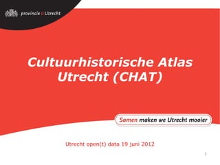 Cultuurhistorische Atlas
    Utrecht (CHAT)




     Utrecht open(t) data 19 juni 2012
                                         1
 