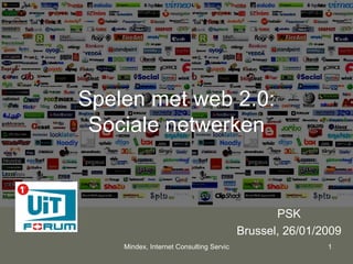 Spelen met web 2.0: Sociale netwerken PSK Brussel, 26/01/2009 