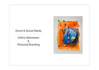 Kunst & Social Media

 Online Netwerken
         &
 Personal Branding
 