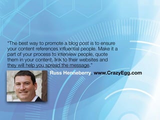 “The best way to promote a blog post is to ensure 
your content references influential people. Make it a 
part of your pro...