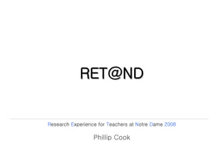 [email_address] R esearch  E xperience for  T eachers at  N otre  D ame  2008 Phillip Cook 