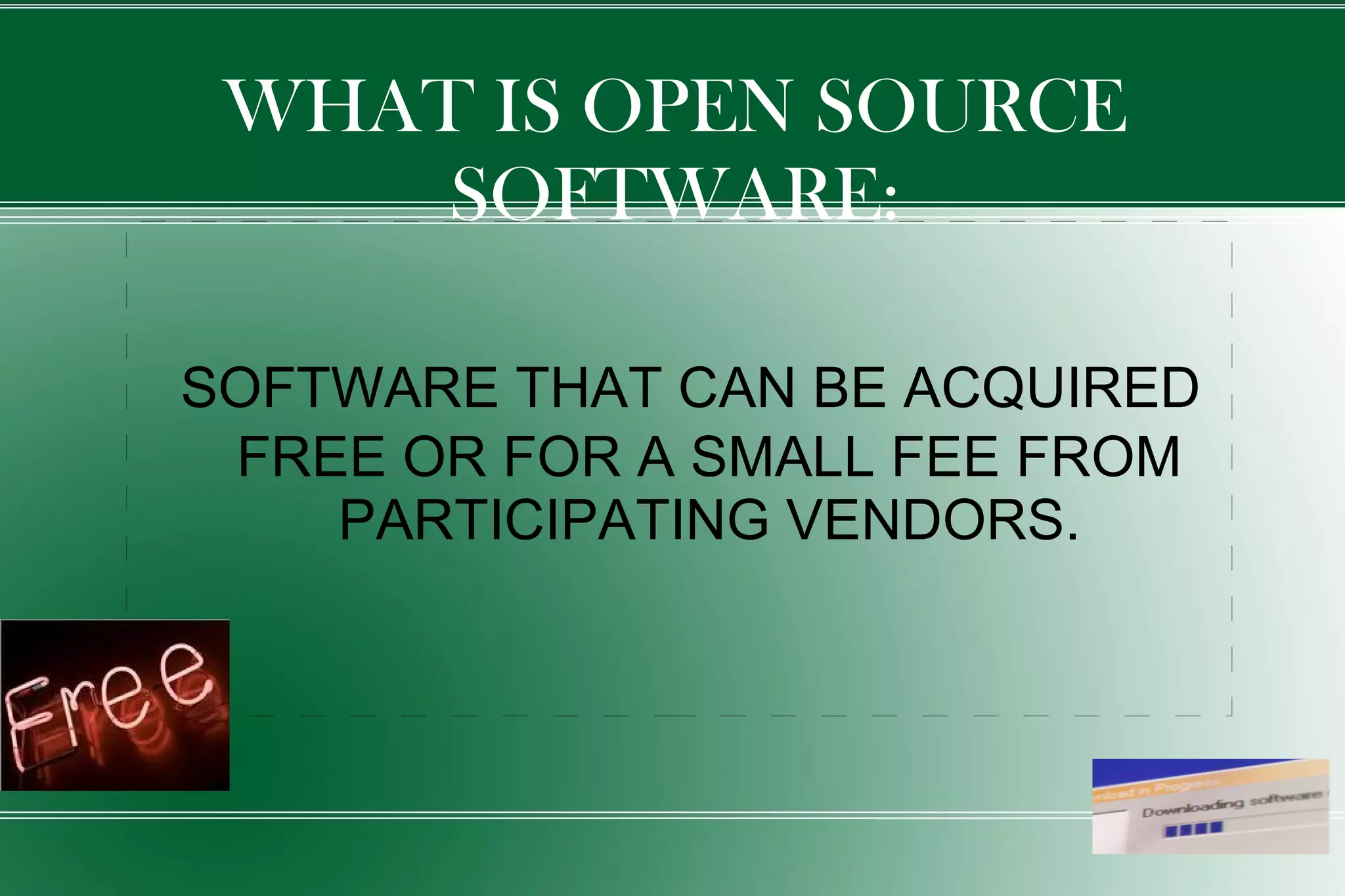 SOFTWARE THAT  CAN  BE ACQUIRED  FREE OR FOR A SMALL FEE  FROM PARTICIPATING VENDORS. WHAT IS OPEN SOURCE SOFTWARE: 