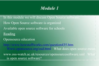 Module 1 In this module we will discuss Open Source software. 