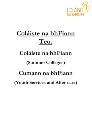 Coláiste na bhFiann Teo. Coláiste na bhFiann (Summer Colleges) Cumann na bhFiann (Youth Services and After-care) 