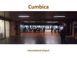 Cumbica




international airport
 