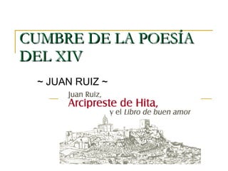 CUMBRE DE LA POESÍA DEL XIV   ~ JUAN RUIZ  ~ 