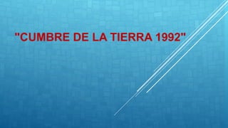 "CUMBRE DE LA TIERRA 1992"
 