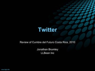 Twitter Review of Cumbre del Futuro Costa Rica, 2010 Jonathan Brumley LLBean Inc 