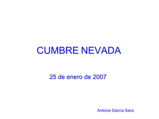CUMBRE   NEVADA 25 de enero de 2007  Antonio   García Sanz 