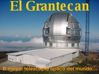 El Grantecan El mayor telescopio óptico del mundo… 