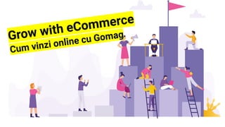 Cum Sa Vinzi Online in 2020
Fara sa investesti Mii de €
Grow with eCommerce
Cum vinzi online cu Gomag
 