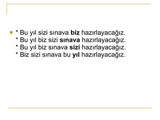 * Bu yıl sizi sınava  biz  hazırlayacağız. * Bu yıl biz sizi  sınava  hazırlayacağız.  * Bu yıl biz sınava  sizi  hazırlayacağız.  * Biz sizi sınava bu  yıl  hazırlayacağız.  