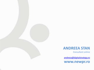 ANDREEA STAN
         Consultant online

andreea@digitalstrategy.ro
www.newpr.ro
 