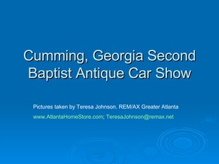 Cumming, Georgia Second Baptist Antique Car Show Pictures taken by Teresa Johnson. REM/AX Greater Atlanta www.AtlantaHomeStore.com ;  [email_address]   