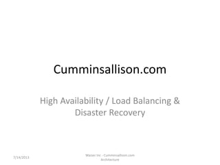 Cumminsallison.com
High Availability / Load Balancing &
Disaster Recovery
7/14/2013
Waizer Inc - Cumminsallison.com
Architecture
 