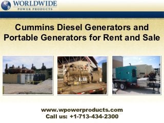 Cummins Diesel Generators and
Portable Generators for Rent and Sale




        www.wpowerproducts.com
         Call us: +1-713-434-2300
 