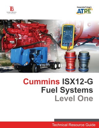 Technical Resource Guide
Cummins ISX12-G
Fuel Systems
Level One
 