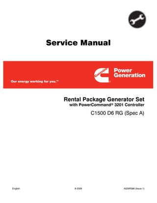 Service Manual
Rental Package Generator Set
C1500 D6 RG (Spec A)
with PowerCommandr 3201 Controller
English 8-2009 A029R386 (Issue 1)
 