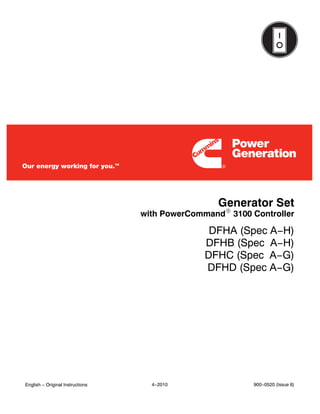 Generator Set
DFHA (Spec A−H)
DFHB (Spec A−H)
DFHC (Spec A−G)
DFHD (Spec A−G)
with PowerCommandR 3100 Controller
English − Original Instructions 4−2010 900−0520 (Issue 6)
 