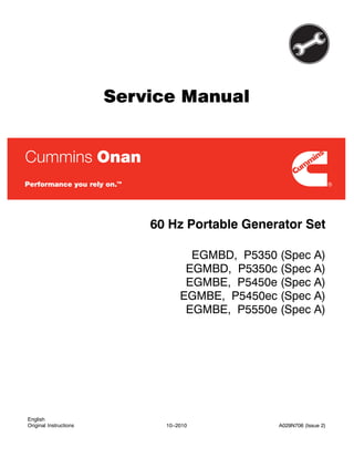 Service Manual
60 Hz Portable Generator Set
EGMBD, P5350 (Spec A)
EGMBD, P5350c (Spec A)
EGMBE, P5450e (Spec A)
EGMBE, P5450ec (Spec A)
EGMBE, P5550e (Spec A)
English
Original Instructions 10−2010 A029N706 (Issue 2)
 