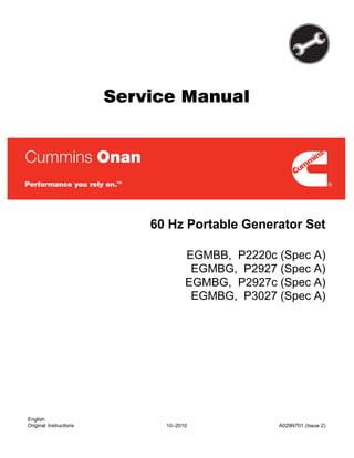 Service Manual
60 Hz Portable Generator Set
EGMBB, P2220c (Spec A)
EGMBG, P2927 (Spec A)
EGMBG, P2927c (Spec A)
EGMBG, P3027 (Spec A)
English
Original Instrucitons 10−2010 A029N701 (Issue 2)
 