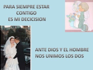 PARA SIEMPRE ESTAR CONTIGO ES MI DECICISIONANTE DIOS Y EL HOMBRE NOS UNIMOS LOS DOS