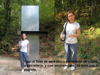 Casi al final de esta etapa cambiaste de tutora a secretaria, y nos sorprendiste  lo bien que lo cogiste.  