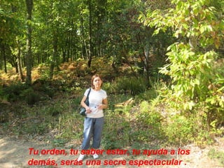 Tu orden, tu saber estar, tu ayuda a los demás, serás una secre espectacular . 