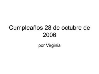 Cumpleaños 28 de octubre de 2006 por Virginia 
