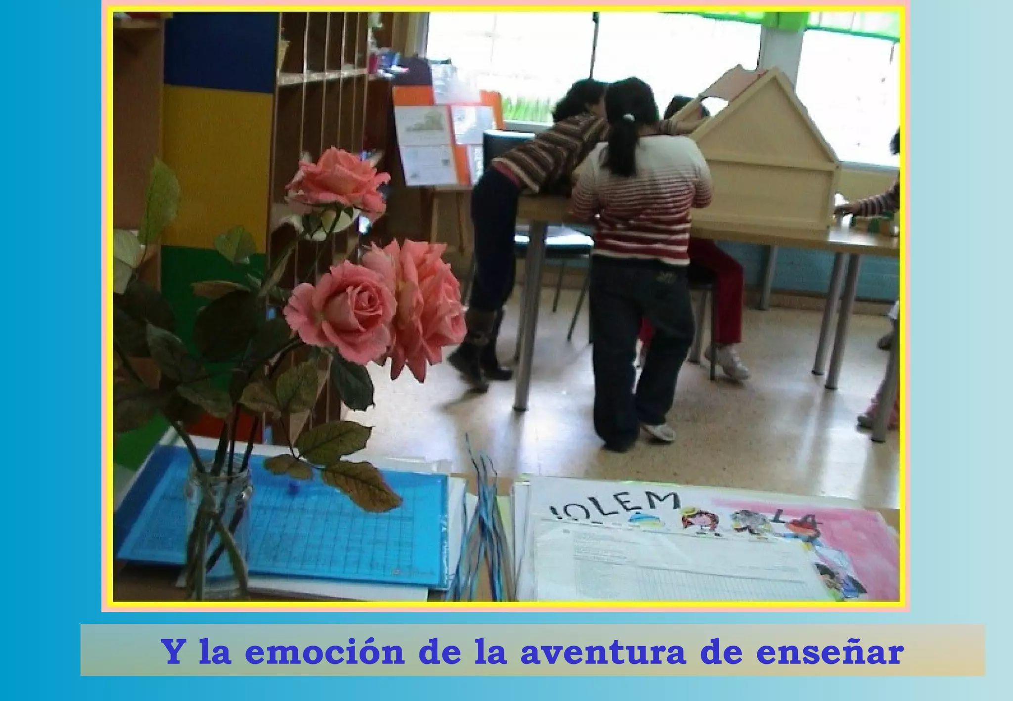 Y la emoción de la aventura de enseñar