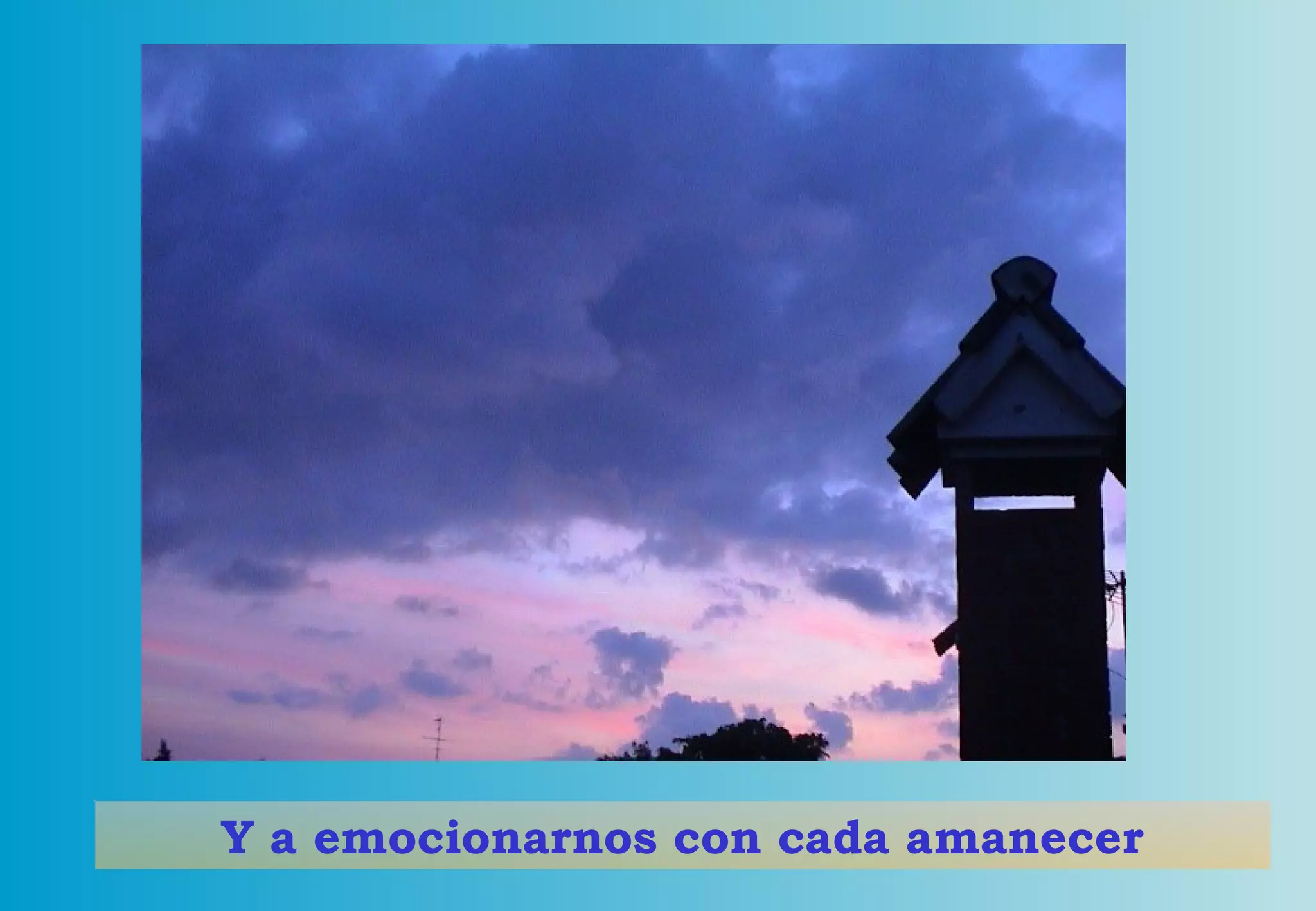 Y a emocionarnos con cada amanecer