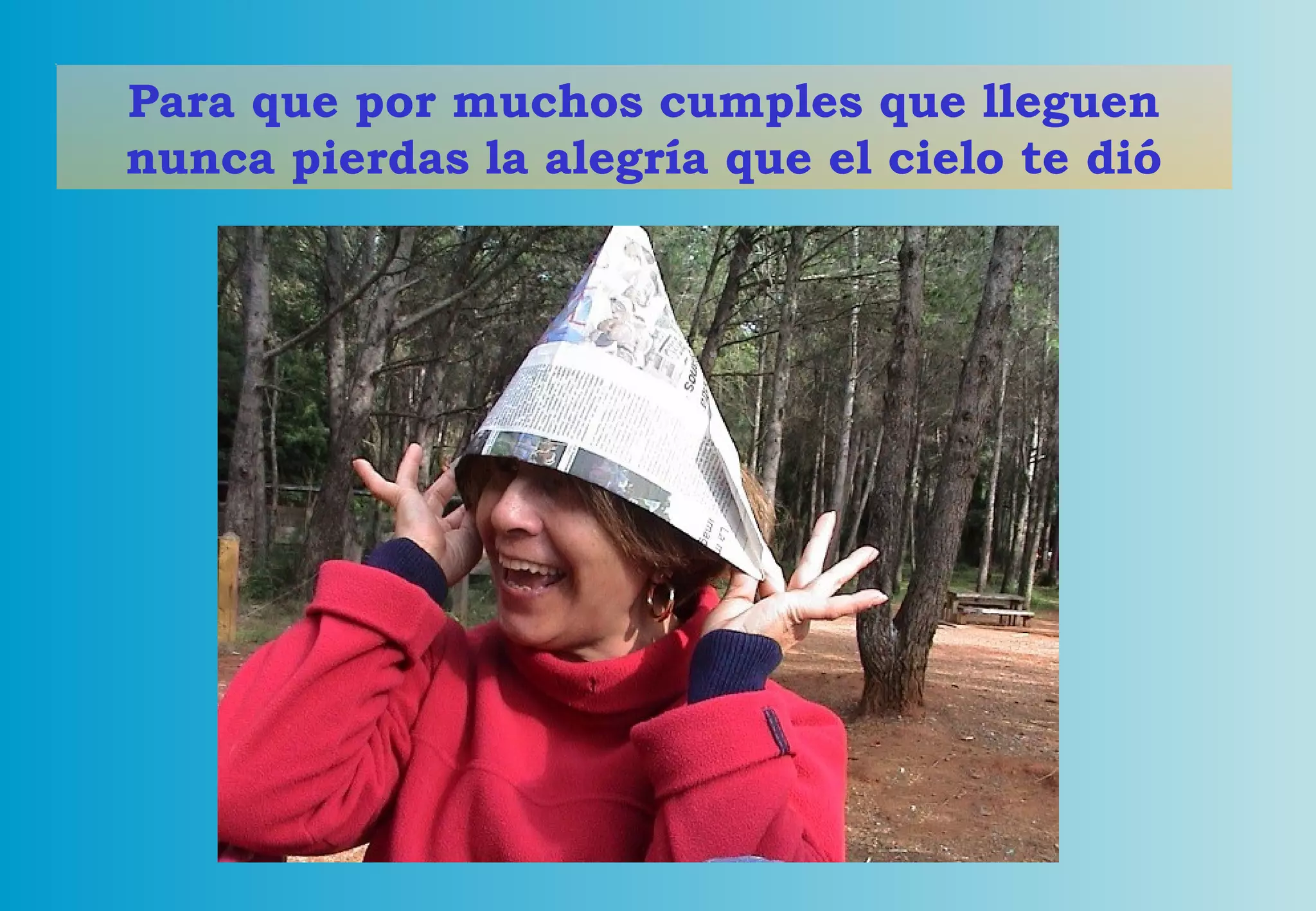 Para que por muchos cumples que lleguen nunca pierdas la alegría que el cielo te dió