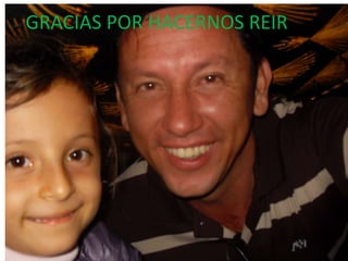 GRACIAS POR HACERNOS REIR
 