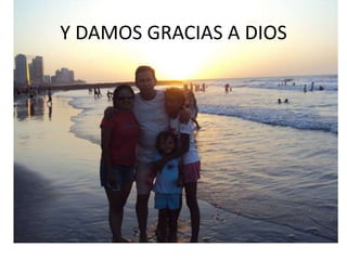 Y DAMOS GRACIAS A DIOS
 