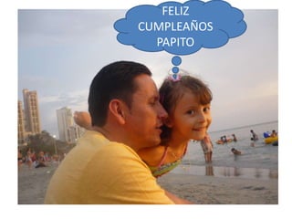 FELIZ
CUMPLEAÑOS
  PAPITO
 