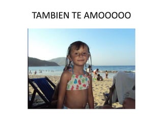TAMBIEN TE AMOOOOO
 