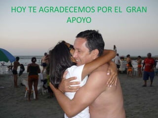HOY TE AGRADECEMOS POR EL GRAN
            APOYO
 