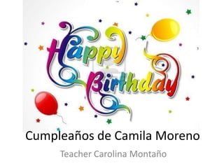Cumpleaños de Camila Moreno
     Teacher Carolina Montaño
 