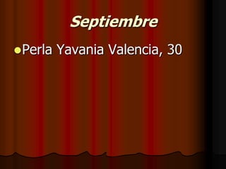 SeptiembrePerla Yavania Valencia, 30