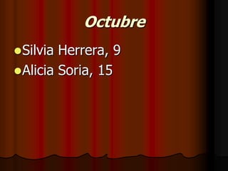 OctubreSilvia Herrera, 9Alicia Soria, 15