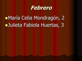 FebreroMaría Celia Mondragón, 2Julieta Fabiola Huertas, 3