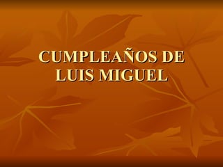 CUMPLEAÑOS DE LUIS MIGUEL 